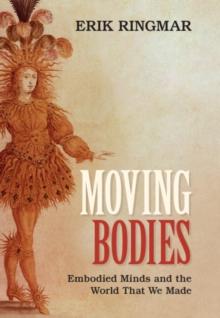 Moving Bodies : Embodied Minds and the World That We Made