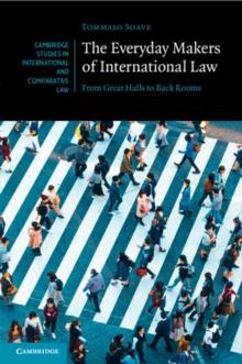 The Everyday Makers of International Law : From Great Halls to Back Rooms