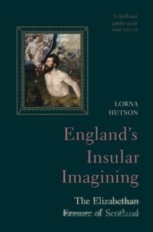 England's Insular Imagining : The Elizabethan Erasure of Scotland