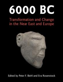 6000 BC : Transformation and Change in the Near East and Europe