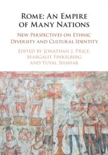 Rome: An Empire of Many Nations : New Perspectives on Ethnic Diversity and Cultural Identity