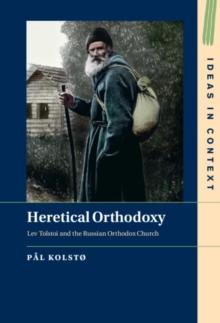 Heretical Orthodoxy : Lev Tolstoi and the Russian Orthodox Church