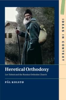 Heretical Orthodoxy : Lev Tolstoi and the Russian Orthodox Church