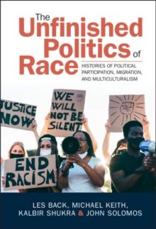 Unfinished Politics of Race : Histories of Political Participation, Migration, and Multiculturalism