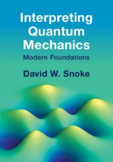 Interpreting Quantum Mechanics : Modern Foundations