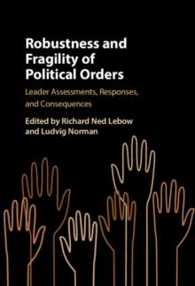 Robustness and Fragility of Political Orders : Leader Assessments, Responses, and Consequences