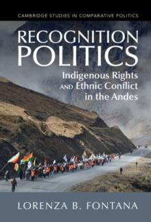 Recognition Politics : Indigenous Rights and Ethnic Conflict in the Andes