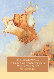 Orientation in European Romanticism : The Art of Falling Upwards