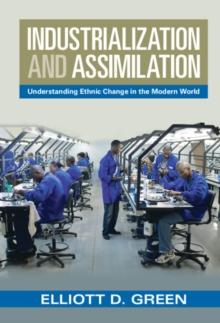 Industrialization and Assimilation : Understanding Ethnic Change in the Modern World