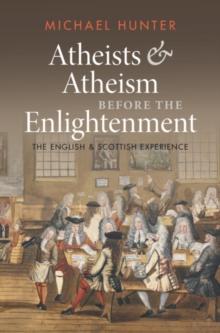 Atheists and Atheism before the Enlightenment : The English and Scottish Experience