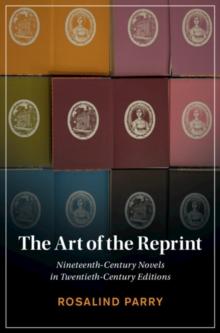 Art of the Reprint : Nineteenth-Century Novels in Twentieth-Century Editions