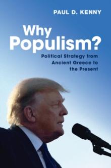 Why Populism? : Political Strategy from Ancient Greece to the Present