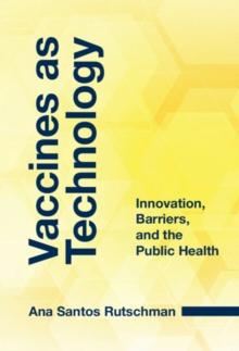 Vaccines as Technology : Innovation, Barriers, and the Public Health