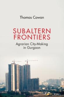 Subaltern Frontiers : Agrarian City-Making in Gurgaon