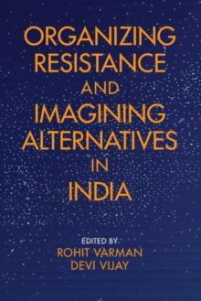 Organizing Resistance and Imagining Alternatives in India