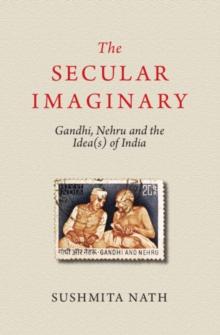 Secular Imaginary : Gandhi, Nehru and the Idea(s) of India