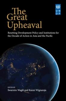 Great Upheaval : Resetting Development Policy and Institutions for the Decade of Action in Asia and the Pacific'