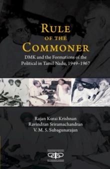 Rule of the Commoner : DMK and Formations of the Political in Tamil Nadu, 1949-1967