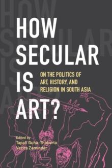 How Secular Is Art? : On the Politics of Art, History and Religion in South Asia