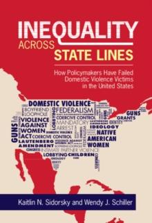 Inequality across State Lines : How Policymakers Have Failed Domestic Violence Victims in the United States