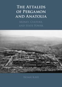 Attalids of Pergamon and Anatolia : Money, Culture, and State Power