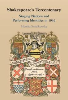 Shakespeare's Tercentenary : Staging Nations and Performing Identities in 1916