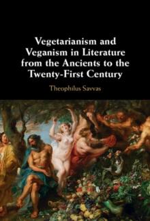 Vegetarianism and Veganism in Literature from the Ancients to the Twenty-First Century