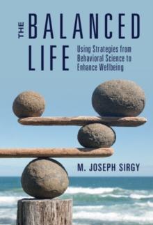 The Balanced Life : Using Strategies from Behavioral Science to Enhance Wellbeing