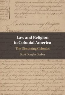 Law and Religion in Colonial America : The Dissenting Colonies