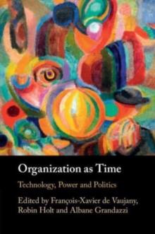 Organization as Time : Technology, Power and Politics