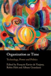 Organization as Time : Technology, Power and Politics