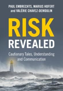 Risk Revealed : Cautionary Tales, Understanding and Communication