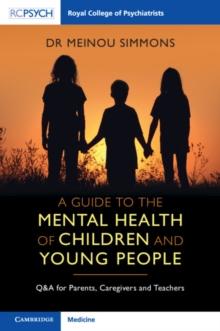 Guide to the Mental Health of Children and Young People : Q&A for Parents, Caregivers and Teachers