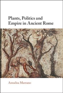 Plants, Politics and Empire in Ancient Rome