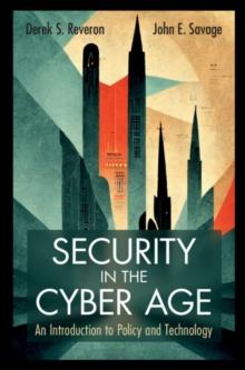 Security in the Cyber Age : An Introduction to Policy and Technology