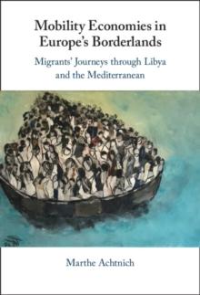 Mobility Economies in Europe's Borderlands : Migrants' Journeys through Libya and the Mediterranean