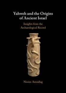 Yahweh and the Origins of Ancient Israel : Insights from the Archaeological Record