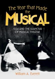 The Year that Made the Musical : 1924 and the Glamour of Musical Theatre