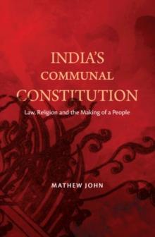 India's Communal Constitution : Law, Religion, and the Making of a People