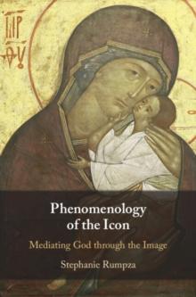 Phenomenology of the Icon : Mediating God through the Image