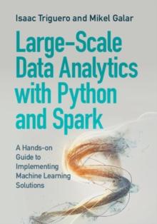 Large-Scale Data Analytics with Python and Spark : A Hands-on Guide to Implementing Machine Learning Solutions