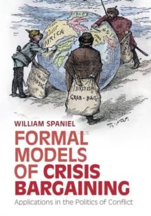 Formal Models of Crisis Bargaining : Applications in the Politics of Conflict