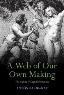 A Web of Our Own Making : The Nature of Digital Formation