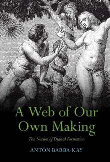 Web of Our Own Making : The Nature of Digital Formation