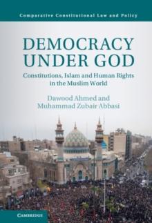 Democracy under God : Constitutions, Islam and Human Rights in the Muslim World