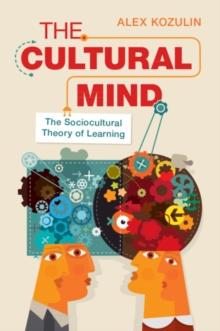 The Cultural Mind : The Sociocultural Theory of Learning