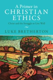 Primer in Christian Ethics : Christ and the Struggle to Live Well