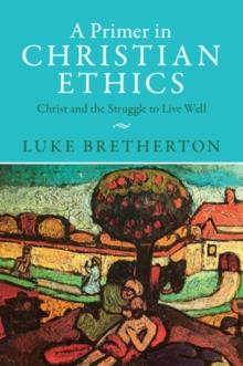 A Primer in Christian Ethics : Christ and the Struggle to Live Well