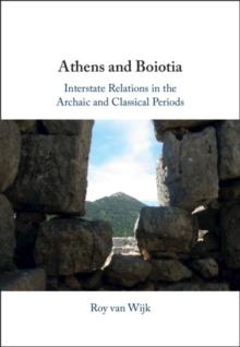 Athens and Boiotia : Interstate Relations in the Archaic and Classical Periods