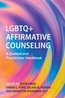 LGBTQ+ Affirmative Counseling : A Student and Practitioner Handbook